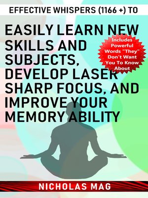 cover image of Effective Whispers (1166 +) to Easily Learn New Skills and Subjects, Develop Laser Sharp Focus, and Improve Your Memory Ability